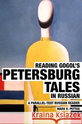 Reading Gogol's Petersburg Tales in Russian: A Parallel-Text Russian Reader Mark R. Pettus 9781087969343 Mark R. Pettus