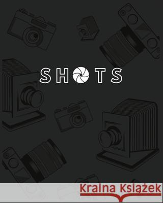 Shots: Photography Journal Elan Irving 9781087969534 Party Barn Publications