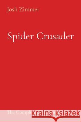 Spider Crusader: The Complete Collection Josh Zimmer 9781087969718 Superstar Speedsters