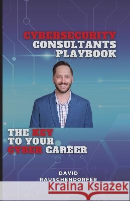 Cyber Security Consultants Playbook David Rauschendorfer   9781087969848 Dr Grow