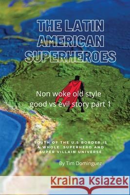 The Latin American Superheroes Dominguez, Timothy M. 9781087969879 Timothy Martin Dominguez