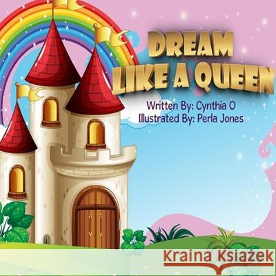 Dream Like A Queen Cynthia O Perla Jones 9781087969886