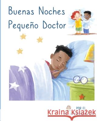 Buenas Noches Pequeño Doctor Intergaláctico, Doctor 9781087970851 Ad Astra Media, LLC