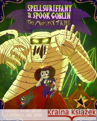 Spellsuriffany & Spook Goblin: The Mummy Tribe Michael Girgenti Laura Santana  9781087970943 Spm Factory Co