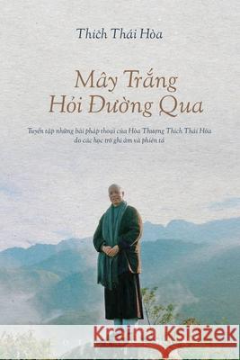Mây TrẮng HỎi ĐƯỜng Qua Thích Thái Hòa 9781087970967 C. Mindfulness LLC and Bodhi Media Publisher