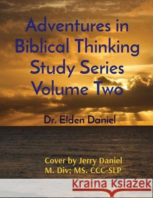Adventures in Biblical Thinking Study Series Volume Two Elden Daniel 9781087971162 Elden Daniel