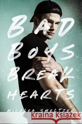 Bad Boys Break Hearts Micalea Smeltzer 9781087971186 IngramSpark