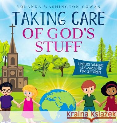 Taking Care of God's Stuff Understanding Stewardship for Children Washington-Cowan, Yolanda 9781087972053 B-Inspired Publishing Company