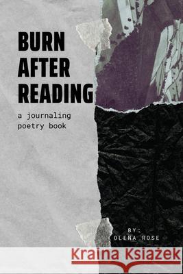 Burn After Reading: A Journaling Poetry Book Olena Rose 9781087973142 IngramSpark