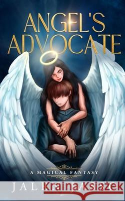 Angel's Advocate: A Magical Fantasy Jalen Jasso 9781087973449 Jalen Jasso