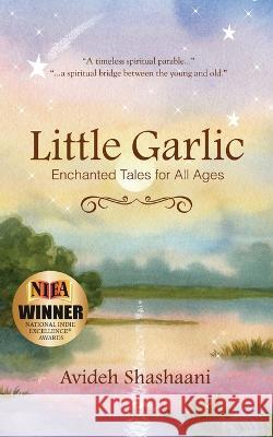 Little Garlic: Enchanted Tales for All Ages Avideh Shashaani   9781087973470 Avideh Shashaani