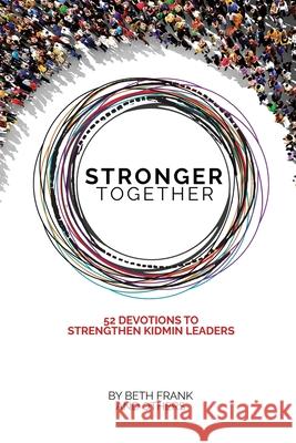 Stronger Together: 52 Devotions to Strengthen KidMin Leaders Beth Frank 9781087973708 12 Stone Ventures