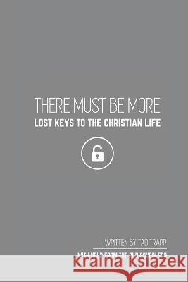 THERE MUST BE MORE Lost Keys To The Christian Life Tad Trapp   9781087973753 Tad Trapp
