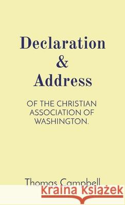 Declaration & Address: Of the Christian Association of Washington. Lance R. Taylor Thomas Campbell Thomas Acheson 9781087973807 Valley Vista Publishing Co.