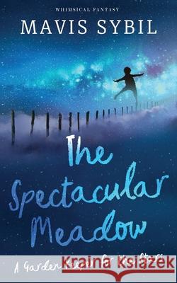 The Spectacular Meadow: A Garden Keeper For The Stars Mavis Sybil 9781087975115 Mavis Sybil