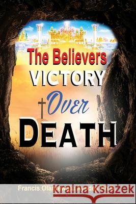 Believers Victory Over Death Francis Ayodeji 9781087975672