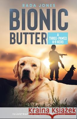 Bionic Butter: A Three-Pawed K-9 Hero. Rada Jones Marian Josten 9781087975900 