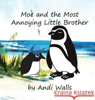 Moe and the Most Annoying Little Brother: a Moe the Penguin Book Andi Walls 9781087975917 Bella Ornamenti
