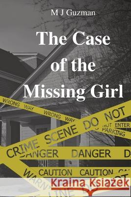 The Case of the Missing Girl M J Guzman   9781087976433 M. J. Guzman