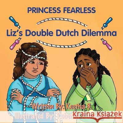 Princess Fearless: Liz's Double Dutch Dilemma Keetha B 9781087976693 IngramSpark