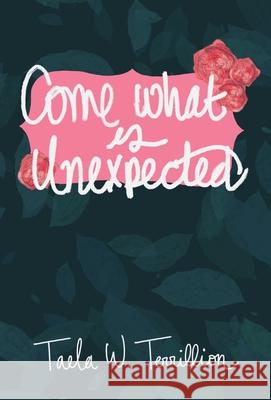 Come What is Unexpected Taela Terrillion 9781087977980 Taela W. Terrillion