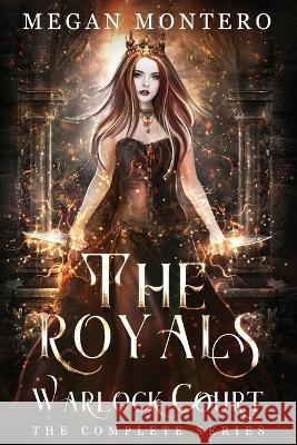 The Royals: Warlock Court The Complete Series: Books 1-7 Megan Montero 9781087978123
