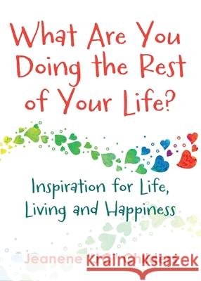 What Are You Doing the Rest of Your Life? - Inspiration for Life, Living and Happiness Jeanene Childers 9781087978543