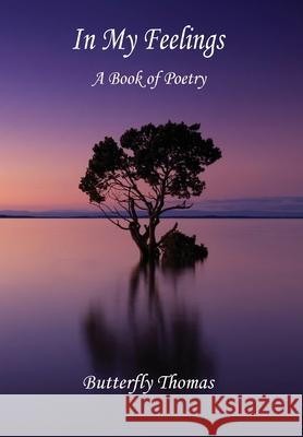 In My Feelings: A Book of Poetry Butterfly Thomas 9781087979830 Butterfly Thomas