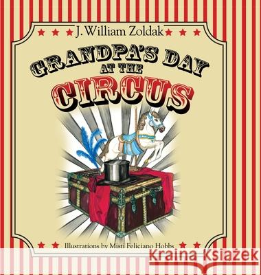 Grandpa's Day at the Circus J. William Zoldak 9781087980102 Stonehedges