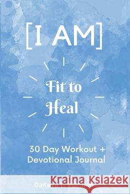I Am Fit to Heal Dakeya Burnam 9781087980331 Ivision Press