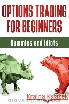 Options Trading for Beginners, Dummies & Idiots Giovanni Rigters 9781087980409 Giovanni Rigters