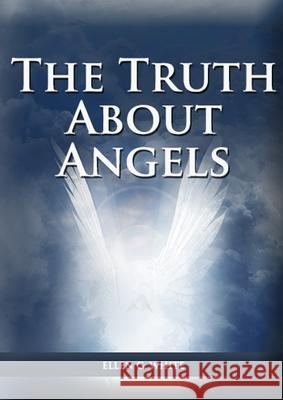 The Truth About Angels: (A View of Supernatural Beings Involved in Human Life, The Great Controversy with the angels, The Angels in The Advent Ellen G. White 9781087980423
