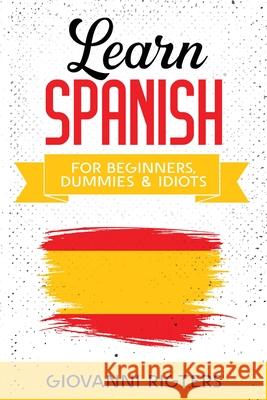 Learn Spanish for Beginners, Dummies & Idiots Giovanni Rigters 9781087980485 Giovanni Rigters