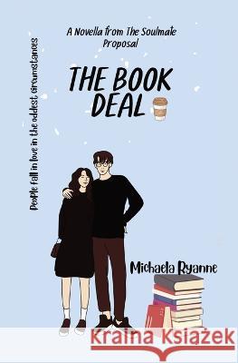 The Book Deal: A Novella from The Soulmate Proposal Michaela Ryanne Michaela Ryanne Steffanie Meyers 9781087980515 Michaela Ryanne