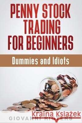 Penny Stock Trading for Beginners, Dummies & Idiots Giovanni Rigters 9781087980522 Giovanni Rigters