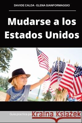 Mudarse a los Estados Unidos Davide Calda Elena Gianformaggio Andrea Novas 9781087981024 Da Guide