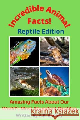 Incredible Animal Facts! Reptile Edition A. K. Blakely 9781087981567 DB Moose Publishing, LLC