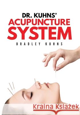Dr. Kuhns' Acupuncture System Bradley Kuhns 9781087981833 Bradley Kuhns