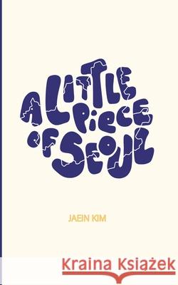 A Little Piece of Seoul Jaein Kim 9781087982267 Jaein Kim