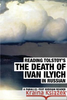 Reading Tolstoy's The Death of Ivan Ilyich in Russian: A Parallel-Text Russian Reader Mark R Pettus   9781087982601 Mark R. Pettus