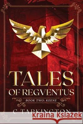 Tales of Regventus Book Two: Keene C. Tarkington 9781087982687 Carissa Tarkington