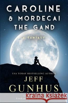 Caroline and Mordecai the Gand: A Fantasy Jeff Gunhus 9781087982717 Seven Guns Press