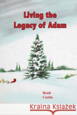 Living the Legacy of Adam Heidi Custin 9781087985190