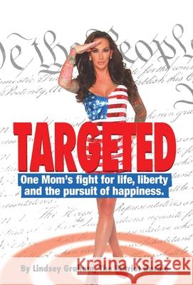 Targeted: One Mom's fight for life, liberty and the pursuit of happiness. Lindsey Graham 9781087985459 IngramSpark