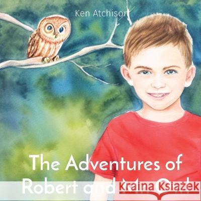 The Adventures of Robert and Mr. Owl Ken Atchison   9781087985527 Ken Atchison