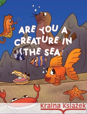 Are You a Creature in the Sea? Cecilia Porter 9781087986166 Cecilia Porter