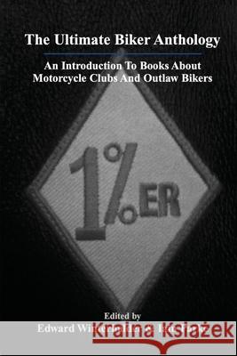 The Ultimate Biker Anthology: An Introduction To Books About Motorcycle Clubs And Outlaw Bikers Edward Winterhalder Iain Parke 9781087986258 Blockhead City