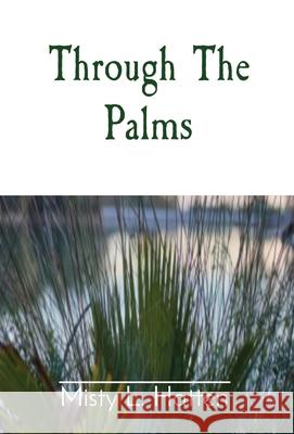 Through The Palms Misty L. Hatten Teresa George 9781087987101 Misty L Hatten