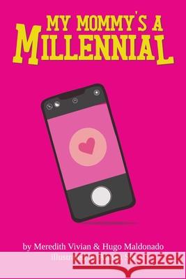 My Mommy's A Millennial Meredith Vivian Hugo Maldonado Anissa Sia 9781087988207