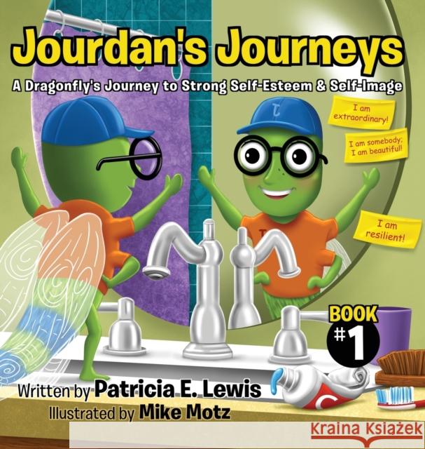 Jourdan's Journeys: A Dragonfly's Journey to Strong Self-Esteem & Self-Image Patricia E Lewis, Mike Motz 9781087988252
